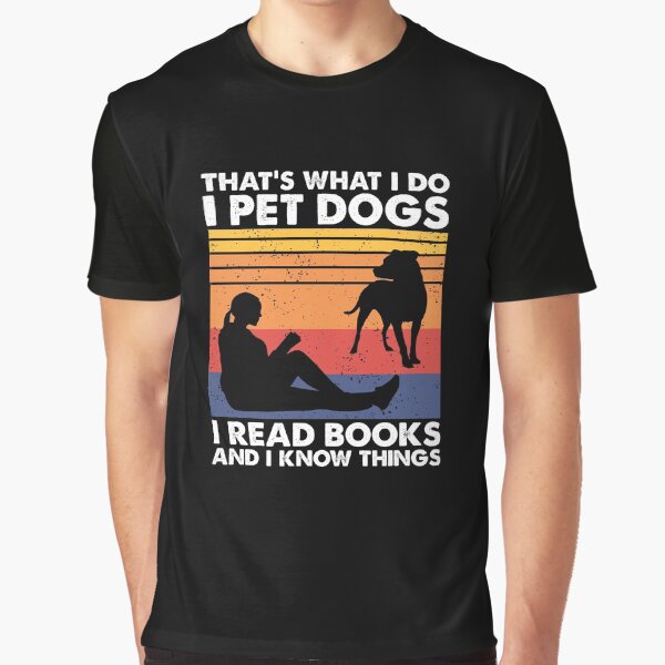 Item preview, That's What I Do I Pet Dogs I Read Books & I Know Things designed and sold by TheReallyNiceStuff.
