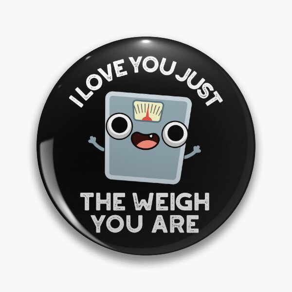 Item preview, I Love You Just The Weigh You Are Funny Weight Puns (Dark BG) designed and sold by punnybone.