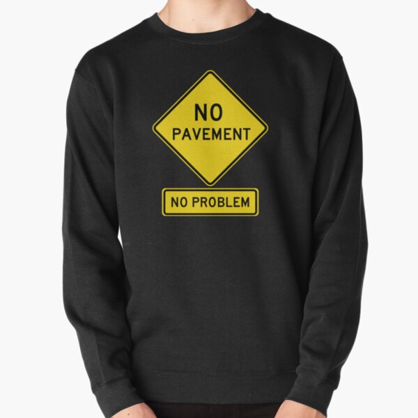 NO PAVEMENT - No Problem! Roadsign for 4x4, Off Road Pullover Sweatshirt