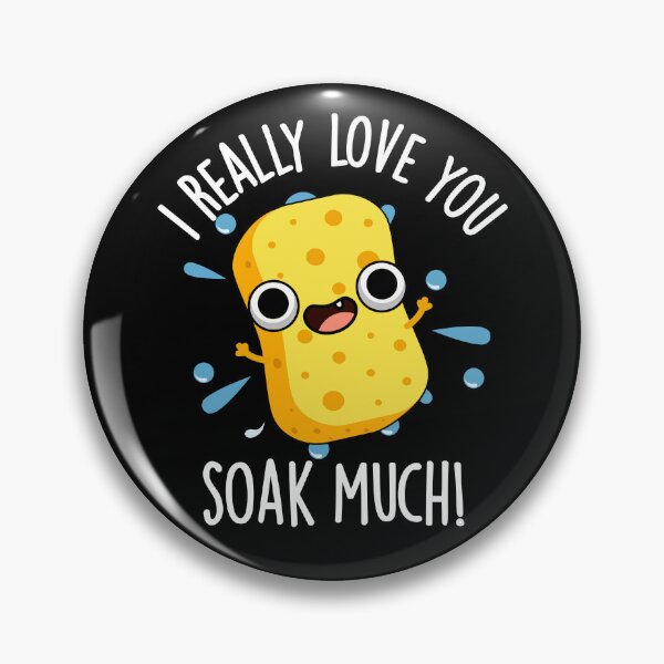 Item preview, I Really Love You Soak Much Funny Sponge Puns (Dark BG) designed and sold by punnybone.