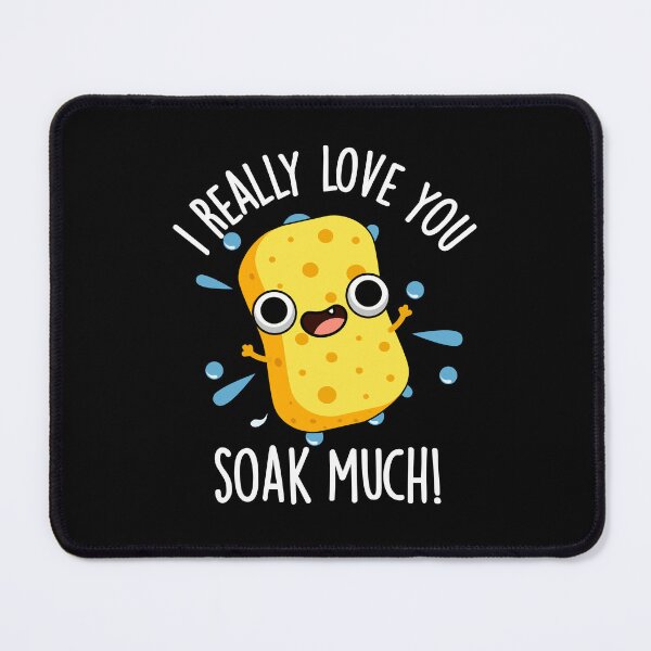 Item preview, I Really Love You Soak Much Funny Sponge Puns (Dark BG) designed and sold by punnybone.