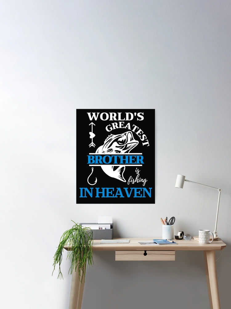World's Greatest Brother Fishing in Heaven Family Memorial Poster for Sale  by Luckydesign1975