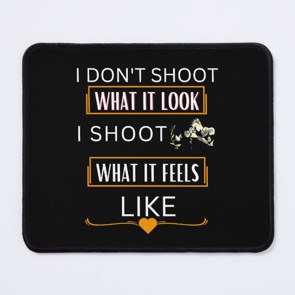 Item preview, I Don't Shoot What It Feels, I Shoot What It Feels Like designed and sold by Youssefone.