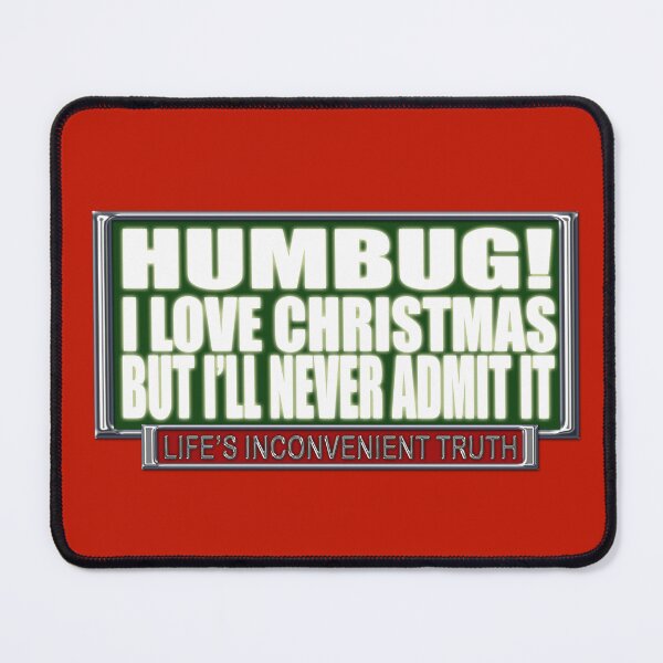 Item preview, HUMBUG! I Love Christmas, but I'll never admit it. (Life's Inconvenient Truth) designed and sold by DVM2.