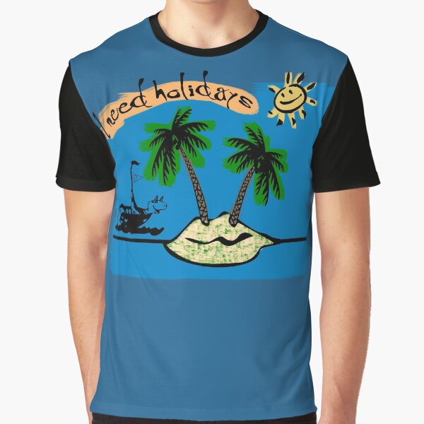 I NEED HOLIDAYS Grafik T-Shirt