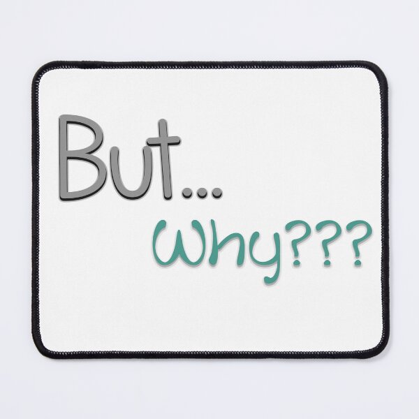 Item preview, But... Why??? designed and sold by SahJArt.