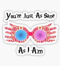 You're Just As Sane As I Am Sticker