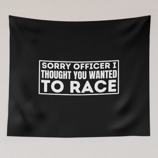 Item preview, Sorry Officer I Thought You Wanted To Race - Funny Saying designed and sold by BopleDesigns.