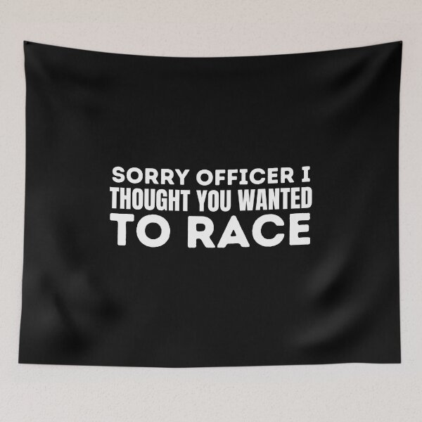 Item preview, Sorry Officer I Thought You Wanted To Race - Funny  designed and sold by BopleDesigns.