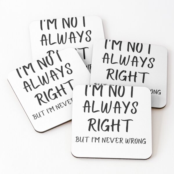 Item preview, I'm not always right, but I'm never wrong  designed and sold by Ashley0016.