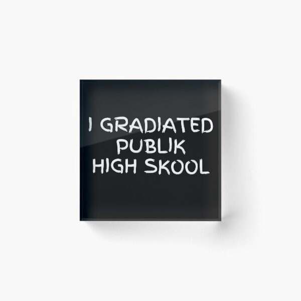 Item preview, I Gradiated Publik High Skool Funny High School Graduation designed and sold by MojaveTradePost.