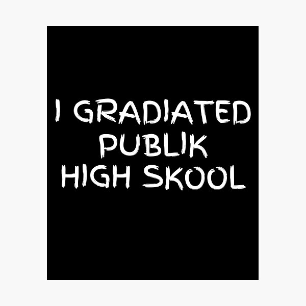 Item preview, I Gradiated Publik High Skool Funny High School Graduation designed and sold by MojaveTradePost.