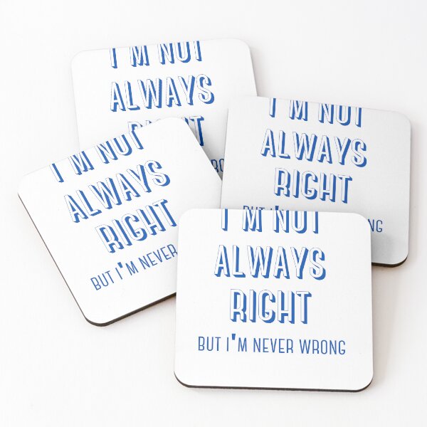 Item preview, I'm not always right, but I'm never wrong  designed and sold by Ashley0016.