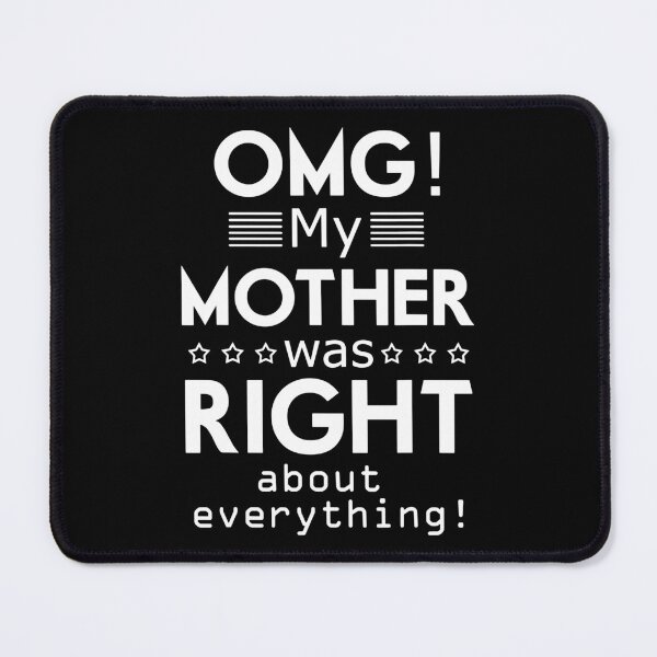 Item preview, OMG My Mother Was Right About Everything Mothers Day designed and sold by Helbon-art.