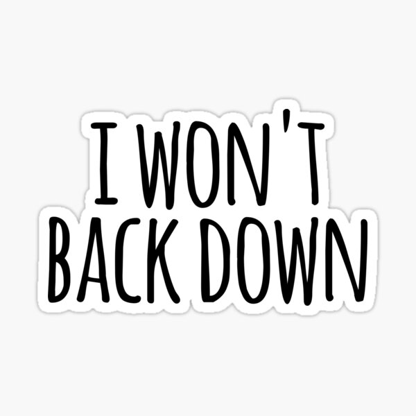 won-t-back-down-word-cloud-design-i-won-t-back-down-sticker-for-sale-by-zazoboro-redbubble