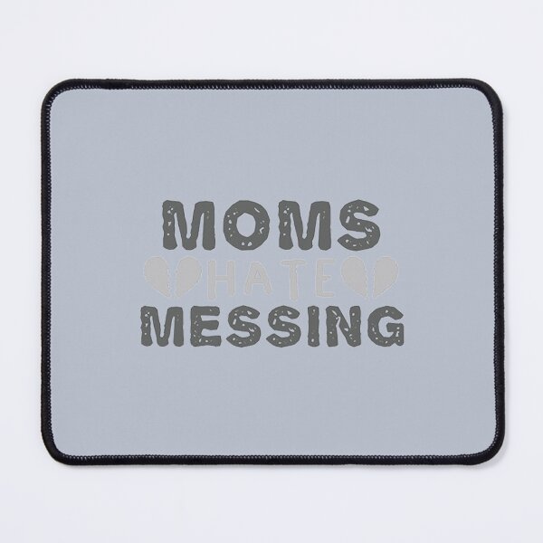 Item preview, moms hate messing (2) designed and sold by DestinyAnselm.