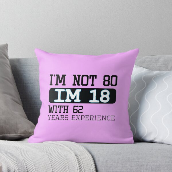 Item preview, I'm not 80 I'm 18 with 62 years experience - 80th birthday gift designed and sold by DestinyAnselm.