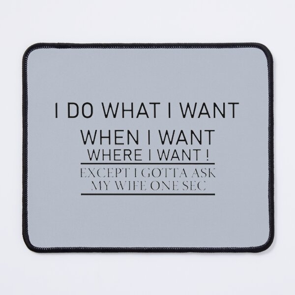 Item preview, i do what i want when i want where i want except i gotta ask my wife one sec designed and sold by DestinyAnselm.