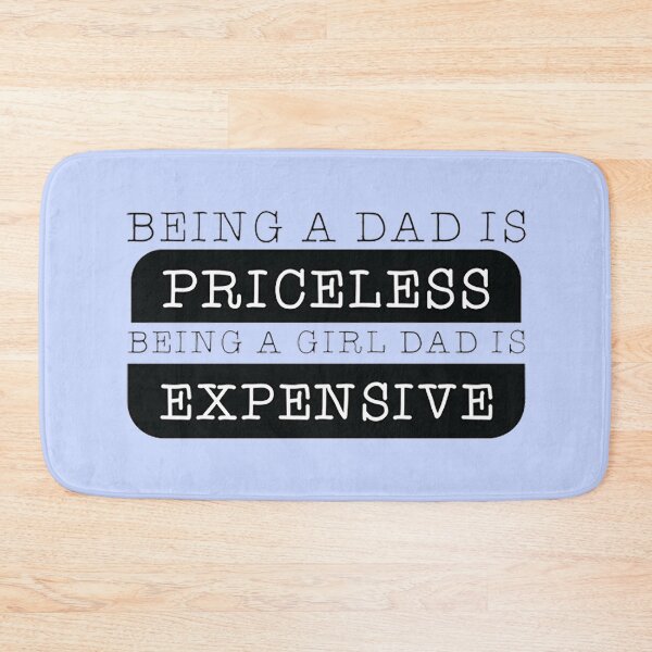 Item preview, being a dad is priceless being a girl dad is expensive designed and sold by DestinyAnselm.