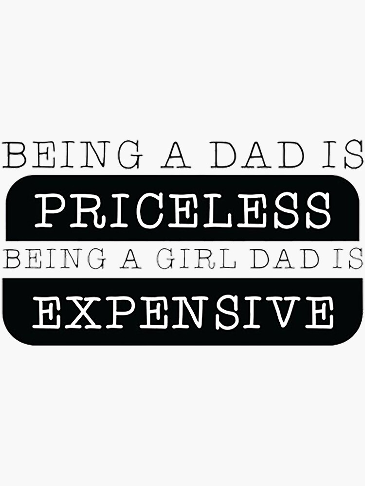 "being a dad is priceless being a girl dad is expensive" Sticker for