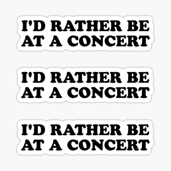 Id rather be at a concert Sticker