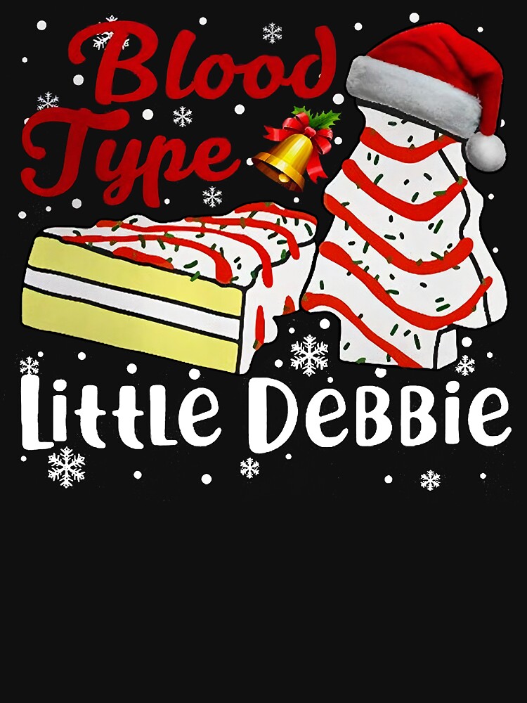 Blood Type Little Debbie Christmas Tree Snack Cake Cute T-Shirt Blood Type Little Debbie Christmas Tree Snack Cake Cute T-Shirt