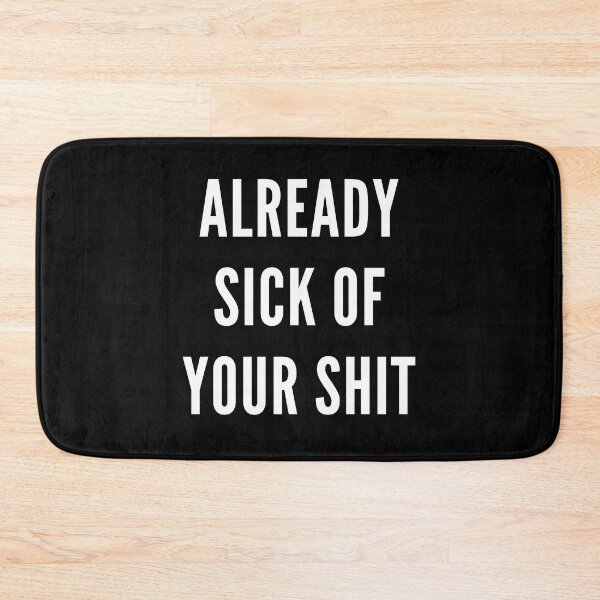 Item preview, Already Sick Of Your Shit designed and sold by Express YRSLF.