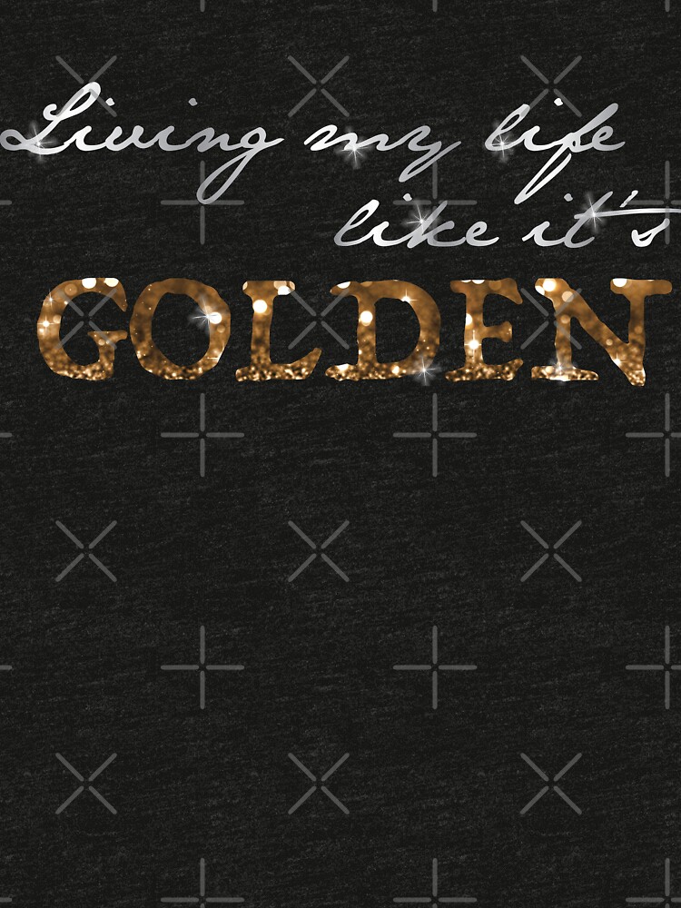 living my life like it's golden t shirt