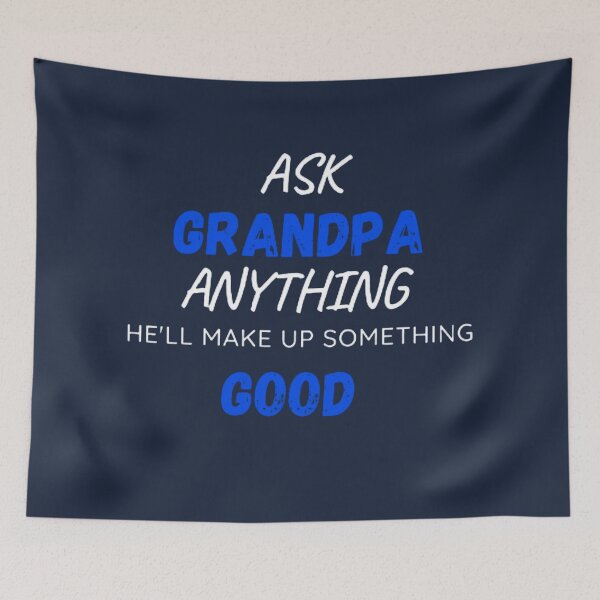 Item preview,  Ask Grandpa Anything He'll Make Up Something designed and sold by mystylecorner.
