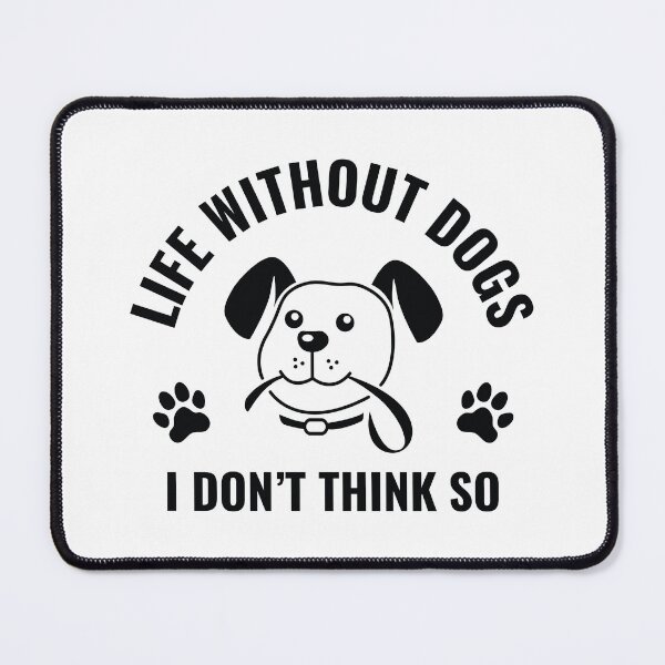 Item preview, Life Without Dogs I Don't Think So designed and sold by nikolaj1301.