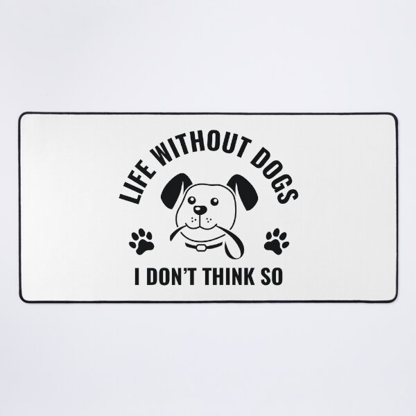 Item preview, Life Without Dogs I Don't Think So designed and sold by nikolaj1301.