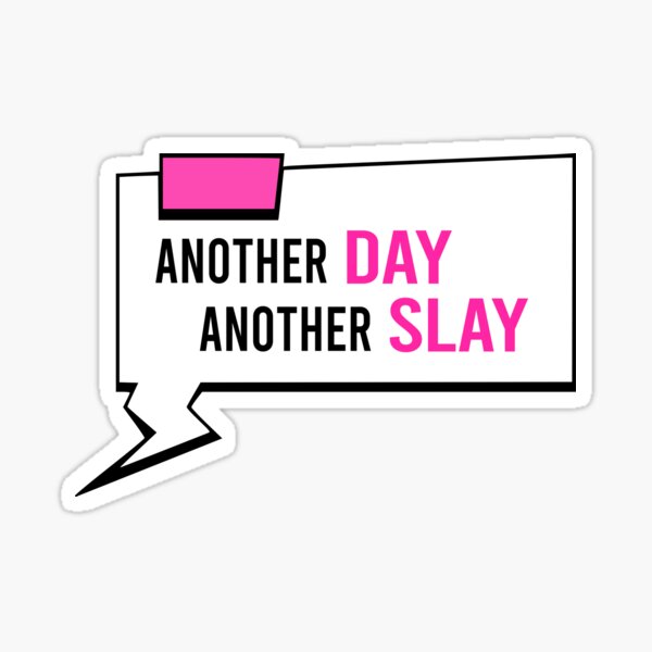 Another Day Another Slay Sticker For Sale By Borg219467 Redbubble 7487