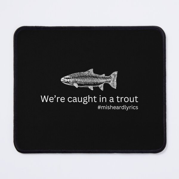 Item preview, We're Caught In a Trout #misheard lyrics designed and sold by Timhoganmusic.