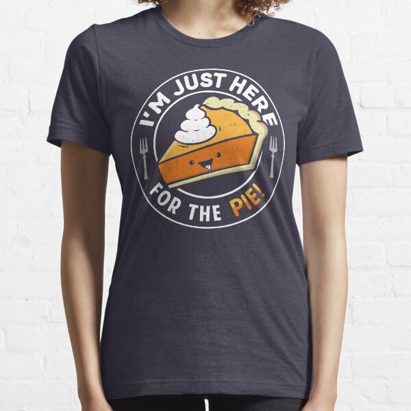 I'm Just Here for the Pie Essential T-Shirt