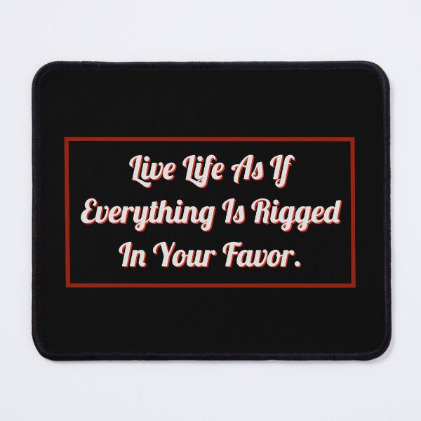 Item preview, Live Life As If Everything Is Rigged In Your Favor.  designed and sold by Blaze111.
