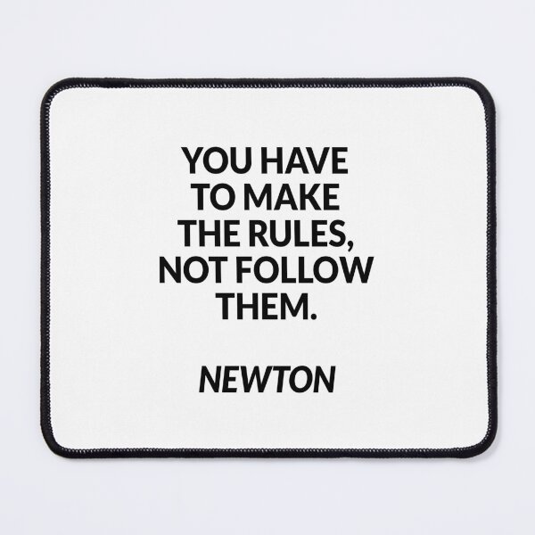 Item preview, You have to make the rules, not follow them - Isaac Newton designed and sold by Inspirationmotivation.