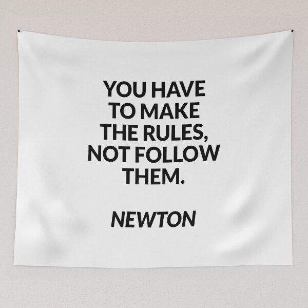 Item preview, You have to make the rules, not follow them - Isaac Newton designed and sold by Inspirationmotivation.