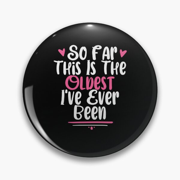 Item preview, Funny So Far This Is The Oldest I've Ever Been Sarcastic / Sarcasm Quote Colored Heart Design  designed and sold by Chamssou.