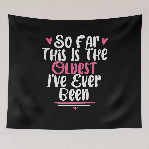 Item preview, Funny So Far This Is The Oldest I've Ever Been Sarcastic / Sarcasm Quote Colored Heart Design  designed and sold by Chamssou.