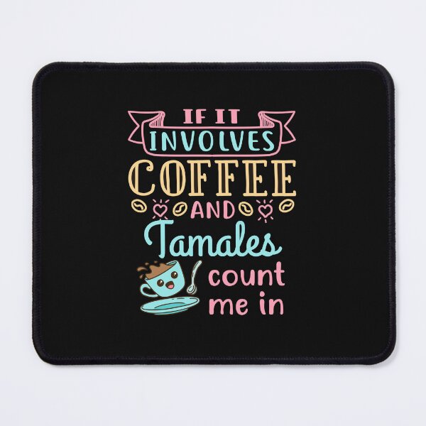 Item preview, If It Involves Coffee and Tamales Count Me In designed and sold by jaygo.
