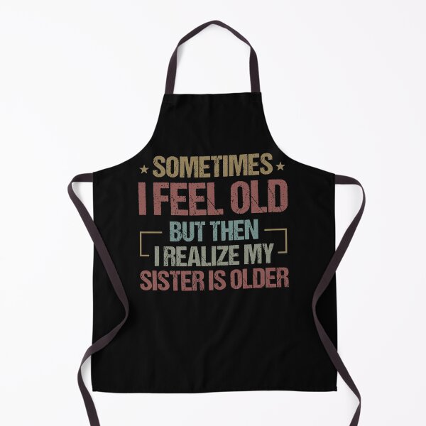 Item preview, Sometimes I Feel Old But Then I Realize My Sister Is Older / Funny Sarcastic Gift Idea Colored Vintage / Gift for Christmas designed and sold by Chamssou.