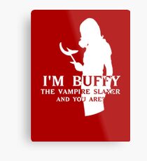 I'm Buffy, the Vampire Slayer Metal Print