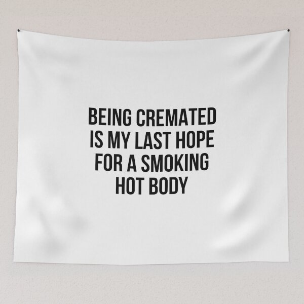 Item preview, Being cremated is my last hope for a smoking hot body designed and sold by allthetees.