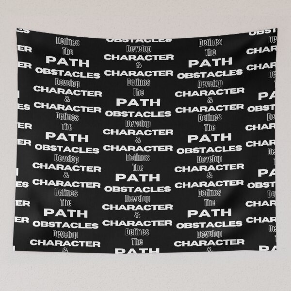 Item preview, Obstacles develop character & character defines the path. Character development  quotes  designed and sold by Pugnaciousprint.