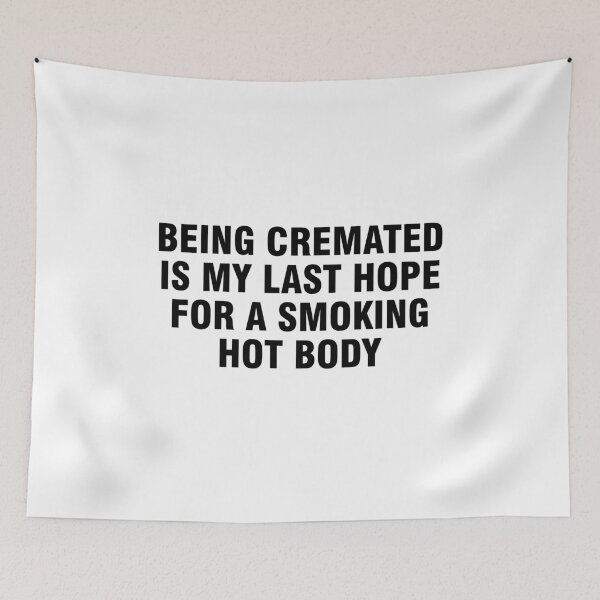 Item preview, Being cremated is my last hope for a smoking hot body designed and sold by allthetees.