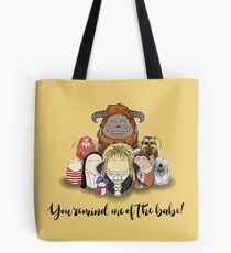 You Remind me of the Babe Tote Bag