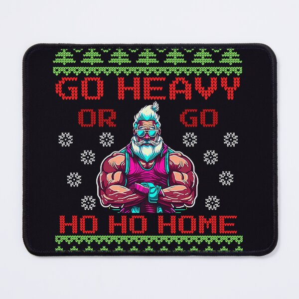Item preview, Go Heavy Or Go Ho-Ho-Home - Fun Gym Working LIfting Ugly Festive Design designed and sold by madtoyman.