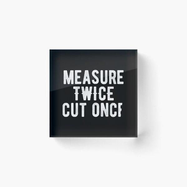 Item preview, Measure twice cut once. For handyman woodworker humor. designed and sold by SweetLog.