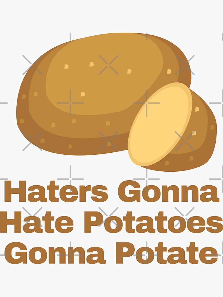 Haters Gonna Hate Potatoes Gonna Potate Sticker For Sale By Lstickart Redbubble