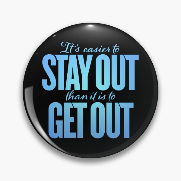 Item preview, It's easier to stay out than it is to get out v.1 designed and sold by x1brett.